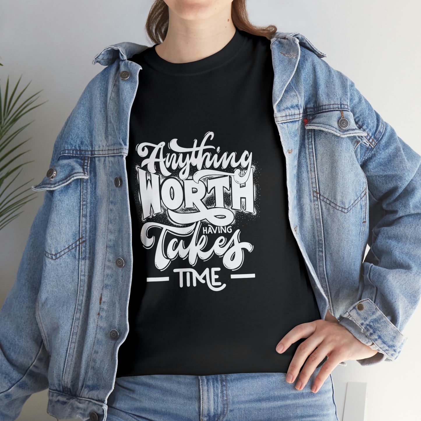 Anything Worth Having Takes Time T-Shirt